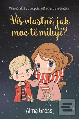 Kniha: Víš vlastně, jak moc tě miluji? - Alma Grossová