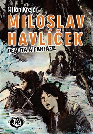 Kniha: MILOSLAV HAVLÍČEK - Realita a fantazie - 1. vydanie - Milan Krejčí