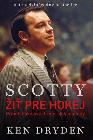 Kniha: Scotty Bowman – Žiť pre hokej - Príbeh hokejovej trénerskej legendy - 1. vydanie - Ken Dryden