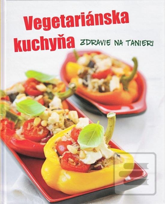 Kniha: Vegetariánska kuchyňa - Zdravie na tanieri - 1. vydanie