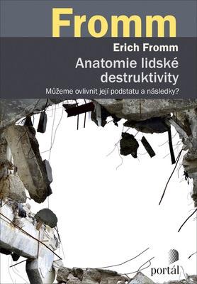 Kniha: Anatomie lidské destruktivity - Můžeme ovlivnit její podstatu a následky? - Erich Fromm