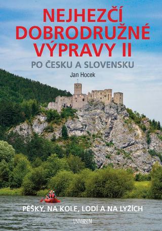 Kniha: Nejhezčí dobrodružné výpravy po Česku a Slovensku II - Pěšky, na kole, lodi a na lyžích - 1. vydanie - Jan Hocek