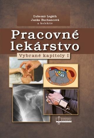 Kniha: Pracovné lekárstvo - Vybrané kapitoly I - Ľubomír Legáth; Janka Buchancová