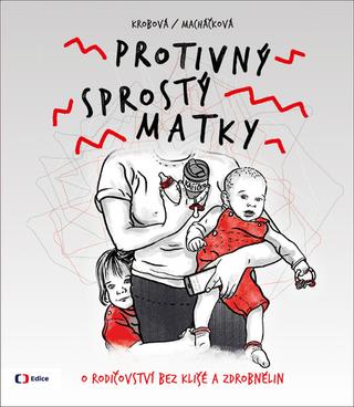 Kniha: Protivný sprostý matky - 1. vydanie - Lucie Macháčková; Kateřina Krobová