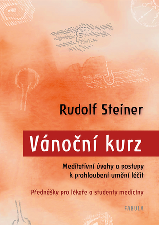 Kniha: Vánoční kurz - Meditativní úvahy a postupy k prohloubení umění léčit / Přednášky pro lékaře a studenty medicíny - Přednášky pro lékaře a studenty - 1. vydanie - Rudolf Steiner
