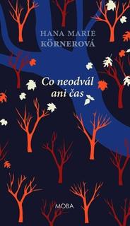 Kniha: Co neodvál ani čas - Hana Marie Körnerová