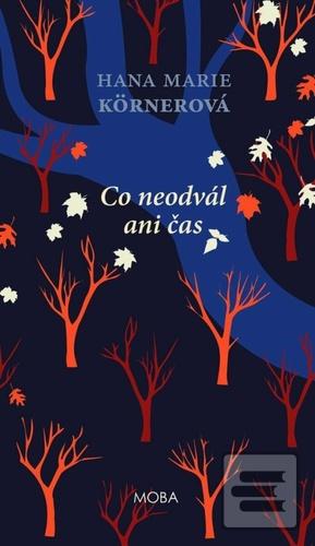 Kniha: Co neodvál ani čas - Hana Marie Körnerová