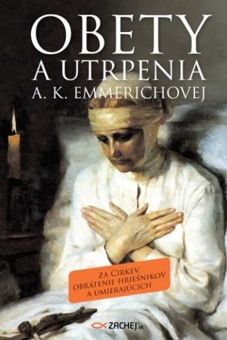 Kniha: Obety a utrpenia A. K. Emmerichovej - Za Cirkev, obrátenie hriešnikov a umierajúcich - Anna Katarína Emmerichová