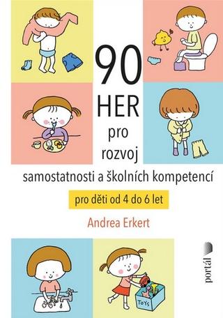 Kniha: 90 her pro rozvoj samostatnosti a školních kompetencí - pro děti od 4 do 6 let - Andrea Erkert