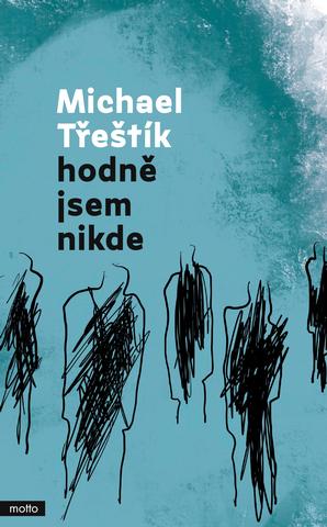 Kniha: Hodně jsem nikde - 1. vydanie - Michael Třeštík