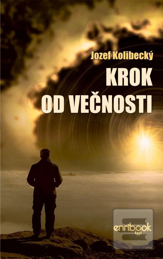 Kniha: Krok od večnosti - 1. vydanie - Jozef Kolibecký
