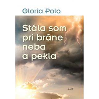 Kniha: Stála som pri bráne neba a pekla - Gloria Polo