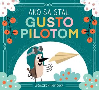 Kniha: Ako sa stal Gusto pilotom - Lucia Zednikovičová