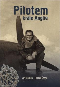 Kniha: Pilotem krále Anglie - 1. vydanie - Karel Černý, Jiří Rajlich