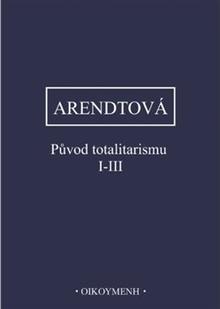 Kniha: Původ totalitarismu I-III - Hannah Arendtová