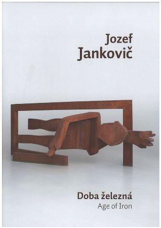 Kniha: Jozef Jankovič - Doba železná / Age of Iron - Juraj Mojžíš