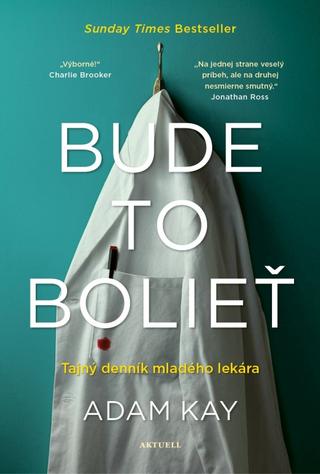 Kniha: Bude to bolieť - Tajný denník mladého lekára - 1. vydanie - Adam Kay