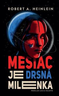 Kniha: Mesiac je drsná milenka - Robert A. Heinlein
