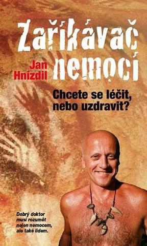 Kniha: Zaříkávač nemocí - Chcete se léčit, nebo uzdravit? - 2. vydanie - Jan Hnízdil