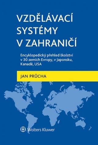 Kniha: Vzdělávací systémy v zahraničí: Encyklopedický přehled školství v 30 zemích Evropy, v Japonsku, Kanadě, USA - Encyklopedický přehled školství v 30 zemích Evropy, v Japonsku, Kanadě, USA - 1. vydanie - Jan Průcha