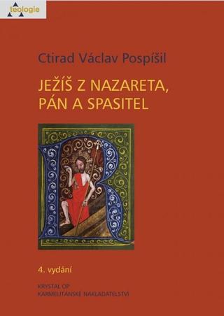 Kniha: Ježíš z Nazareta, Pán a Spasitel (4.vydání) - Václav Pospíšil