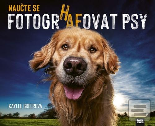 Kniha: Naučte se fotografovat psy - Průvodce pořizováním úžasných fotografií psů - Kaylee Greer