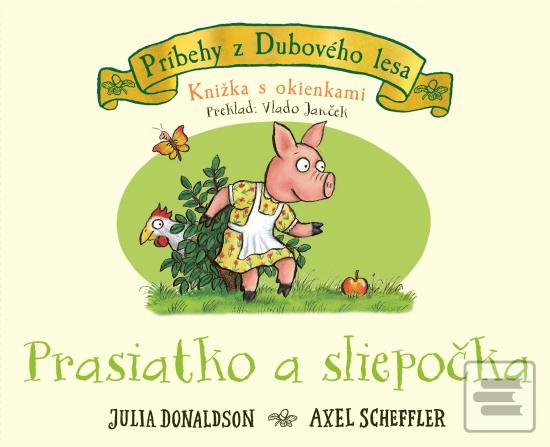 Prasiatko a sliepočka -… (Julia Donaldson, Axel Scheffler)