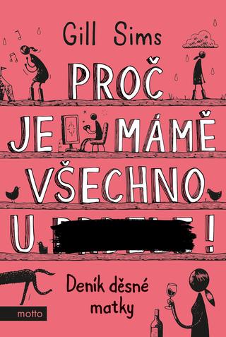 Kniha: Proč je mámě všechno u ***! - Deník děsné matky - 1. vydanie - Gill Sims