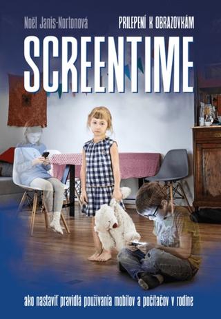 Kniha: Screentime (prilepení k obrazovkám) - Ako nastaviť pravidlá používania mobilov a počítačov v rodine - Noël Janis-Norton