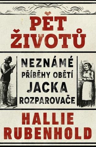 Kniha: Pět životů: Neznámé příběhy obětí Jacka Rozparovače - 1. vydanie - Hallie Rubenhold