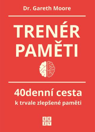 Kniha: Trenér paměti - 40denní cesta k trvale zlepšené paměti - 1. vydanie - Gareth Moore