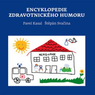 Kniha: Encyklopedie zdravotnického humoru - 1. vydanie - Pavel Kasal; Štěpán Svačina