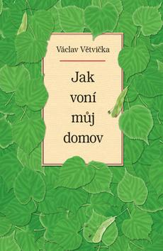 Kniha: Jak voní můj domov - Václav Větvička