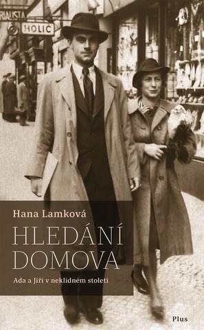 Kniha: Hledání domova - Ada a Jiří v neklidném století - 1. vydanie - Hana Lamková, Josef Lamka, Libuše Koutná