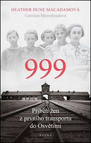 Kniha: 999 příběh žen z prvního transportu do Osvětimi - 1. vydanie - Heather Dune Macadam