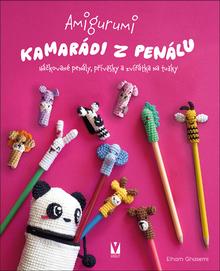 Kniha: Amigurumi Kamarádi z penálu - Háčkované penály, přívěsky a zvířátka na tužky - Elham Ghasemi