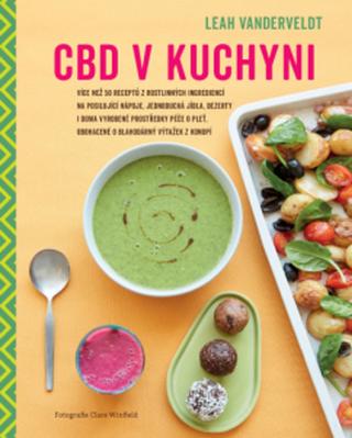 Kniha: CBD v kuchyni - Více než 50 receptů z rostlinných ingrediencí na posilující nápoje, jednoduchá j - Leah Vanderveldt