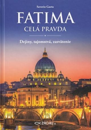 Kniha: Fatima - celá pravda - Dejiny, tajomstvá, zasvätenie - Saverio Gaeta