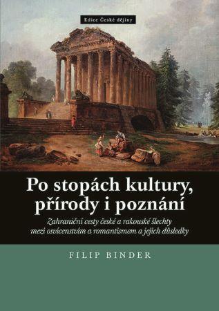 Kniha : Po stopách kultury, přírody a poznání - Zahraniční cesty české a rakouské šlechty mezi osvícenstvím a romantismem a jejich důsledky