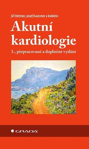 Kniha: Akutní kardiologie - Třetí, přepracované a doplněné vydání - 3. vydanie - Jiří Kettner