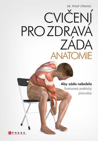 Kniha: Cvičení pro zdravá záda - anatomie - Aby záda nebolela Ilustrovaný praktický průvodce - 2. vydanie - dr. Philip Striano