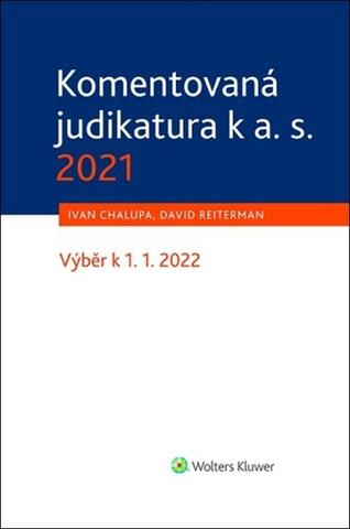 Kniha: Komentovaná judikatura k a. s. 2021 - Výběr k 1. 1. 2022 - David Reiterman; Ivan Chalupa
