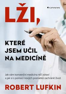 Kniha: Lži, které jsem učil na medicíně - Jak vám konvenční medicína ničí zdraví a jak si můžete zachránit život - Robert Lufkind