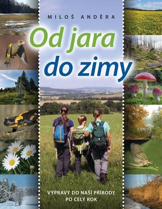 Kniha: Od jara do zimy - Výpravy do naší přírody po celý rok - 1. vydanie - Miloš Anděra