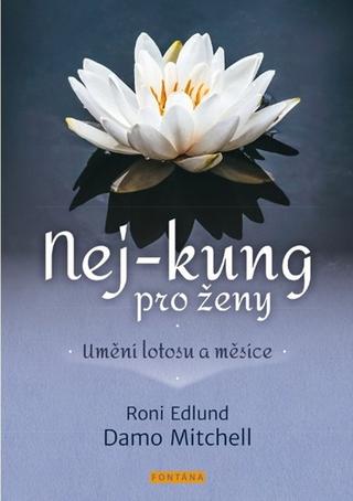 Kniha: Nej-kung pro ženy - Umění lotosu a měsíce - 1. vydanie - Roni Edlund; Damo Mitchell