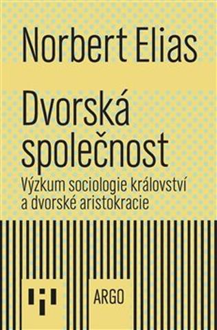 Kniha: Dvorská společnost - Výzkum sociologie království a dvorské aristokracie - Norbert Elias