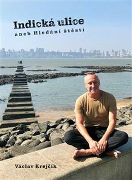 Kniha: Indická ulice aneb Hledání štěstí - Václav Krejčík