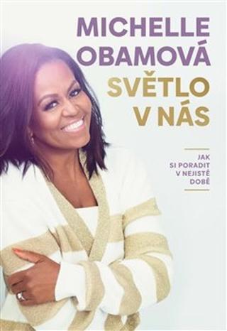 Kniha: Světlo v nás - Jak si poradit v nejisté době - Michelle Obamová