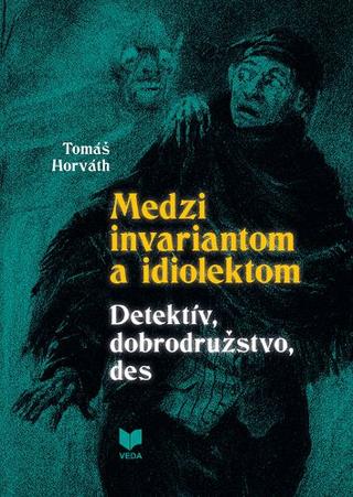 Kniha: Medzi invariantom a idiolektom - Detektív, dobrodružstvo, des - Tomáš Horváth