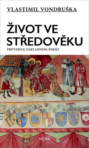 Kniha: Život ve středověku - Průvodce základními pojmy - 2. vydanie - Hana Marie Körnerová, Vlastimil Vondruška